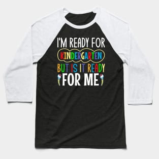 I'm ready for kindergarten but is it ready for me Baseball T-Shirt